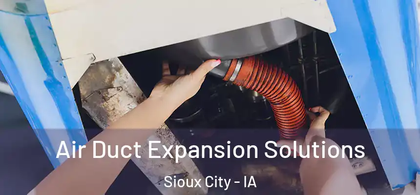  Air Duct Expansion Solutions Sioux City - IA