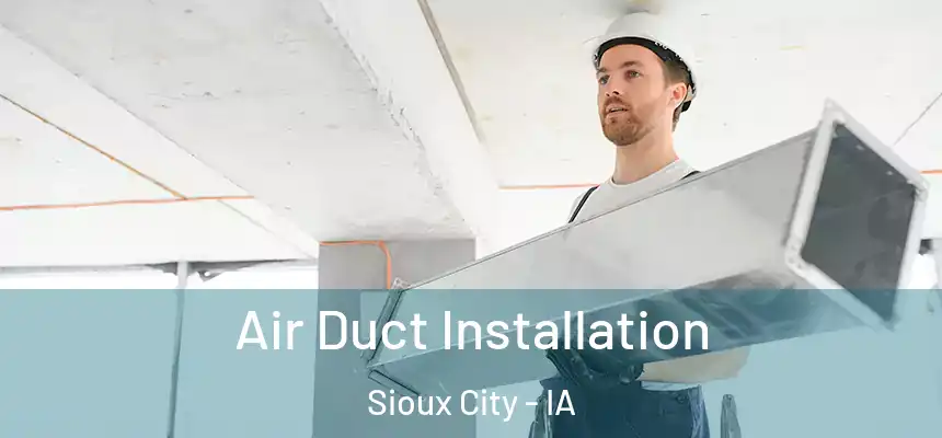 Air Duct Installation Sioux City - IA