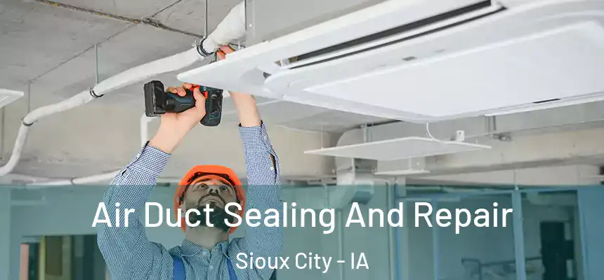  Air Duct Sealing And Repair Sioux City - IA