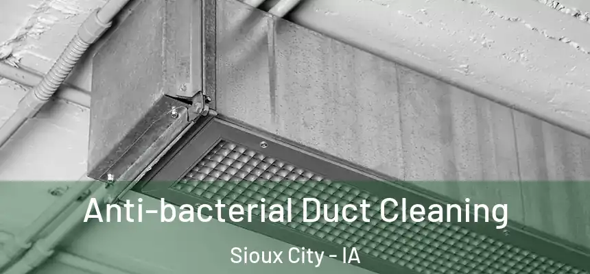  Anti-bacterial Duct Cleaning Sioux City - IA