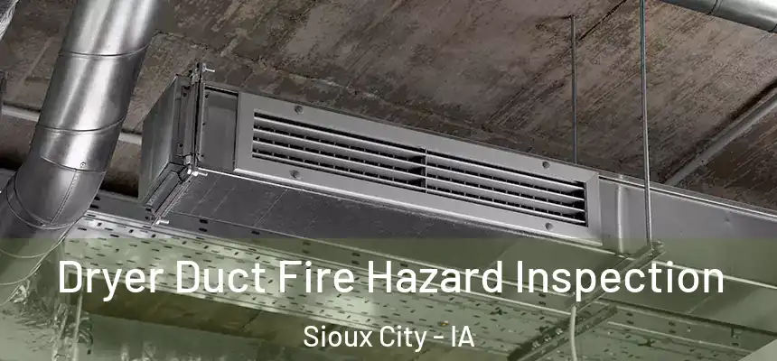  Dryer Duct Fire Hazard Inspection Sioux City - IA