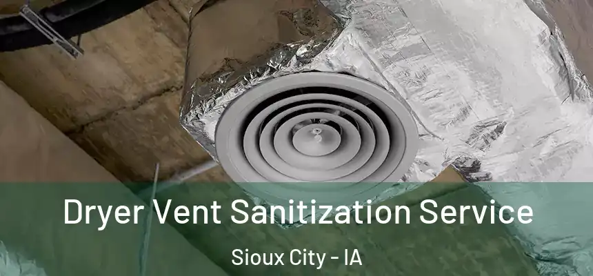  Dryer Vent Sanitization Service Sioux City - IA