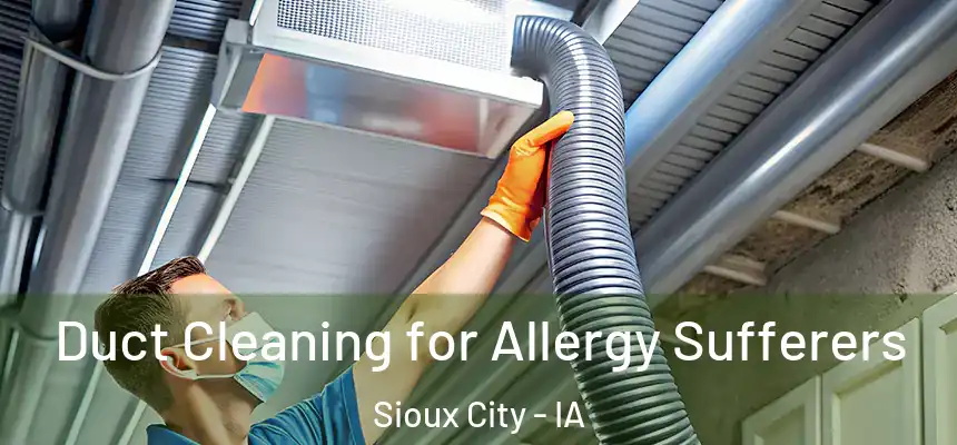  Duct Cleaning for Allergy Sufferers Sioux City - IA