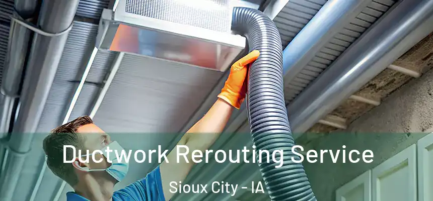  Ductwork Rerouting Service Sioux City - IA