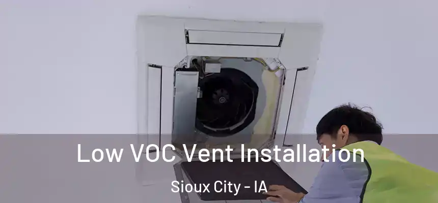  Low VOC Vent Installation Sioux City - IA