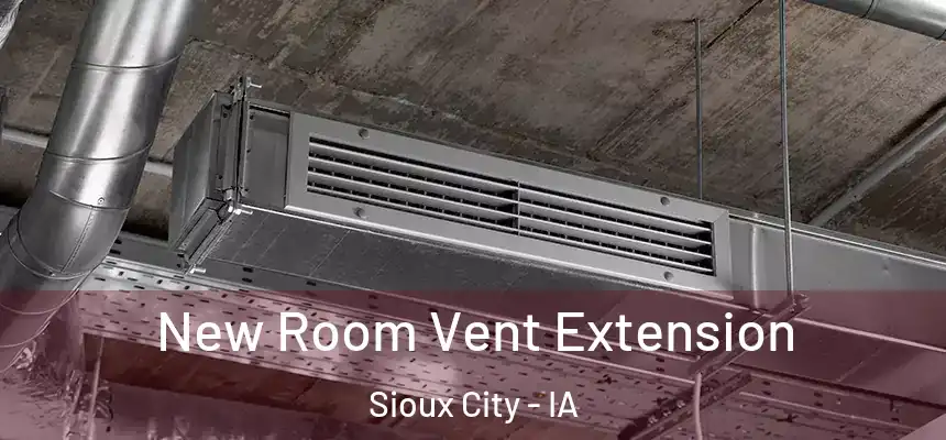  New Room Vent Extension Sioux City - IA