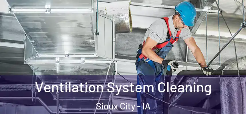  Ventilation System Cleaning Sioux City - IA